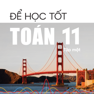 "Để học tốt Toán 11, tập một  (Kết nối tri thức với cuộc sống)"